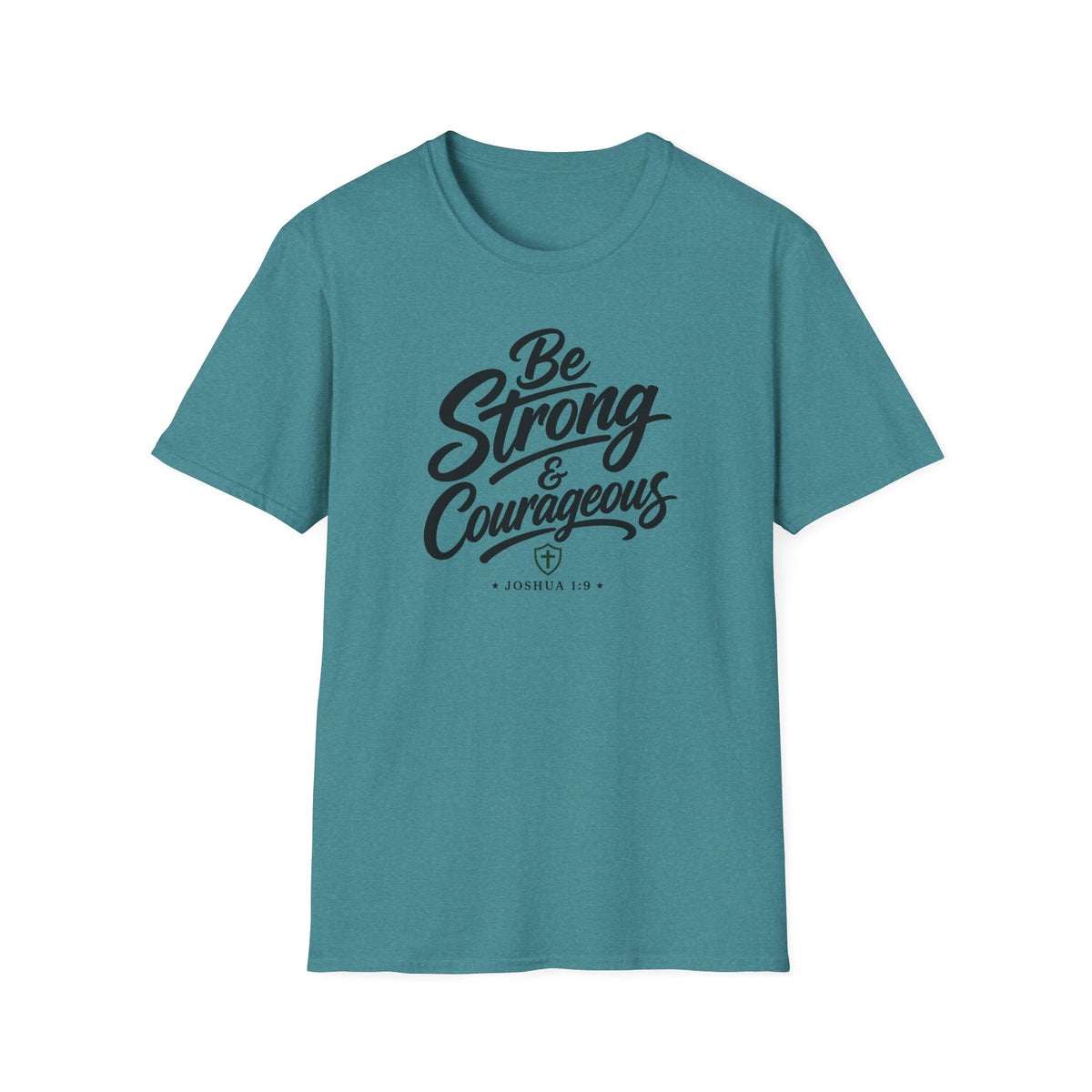 Be strong & courageous T-Shirt