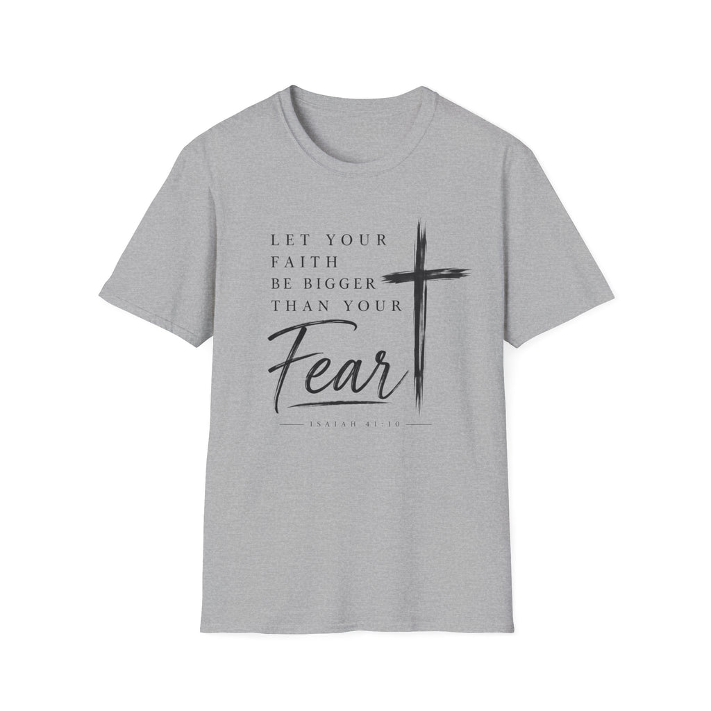 Let your faith be bigger than your fear T-Shirt