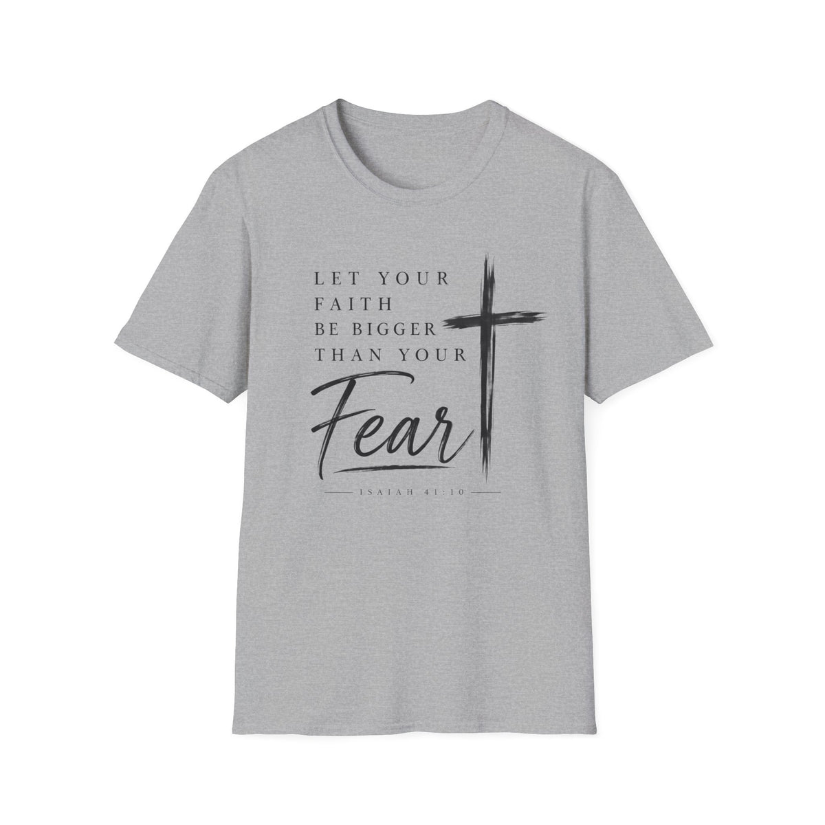 Let your faith be bigger than your fear T-Shirt