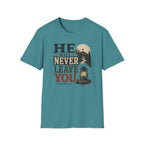 He will never leave you T-Shirt
