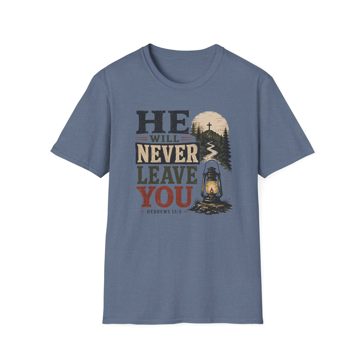 He will never leave you T-Shirt