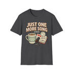 Just one more song T-Shirt