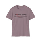 In Him we have redemption T-Shirt