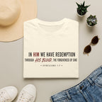 In Him we have redemption T-Shirt