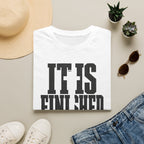 It is finished T-Shirt