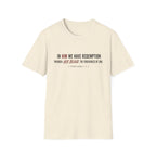 In Him we have redemption T-Shirt