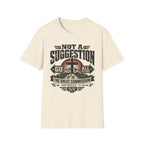 Not a Suggestion T-Shirt