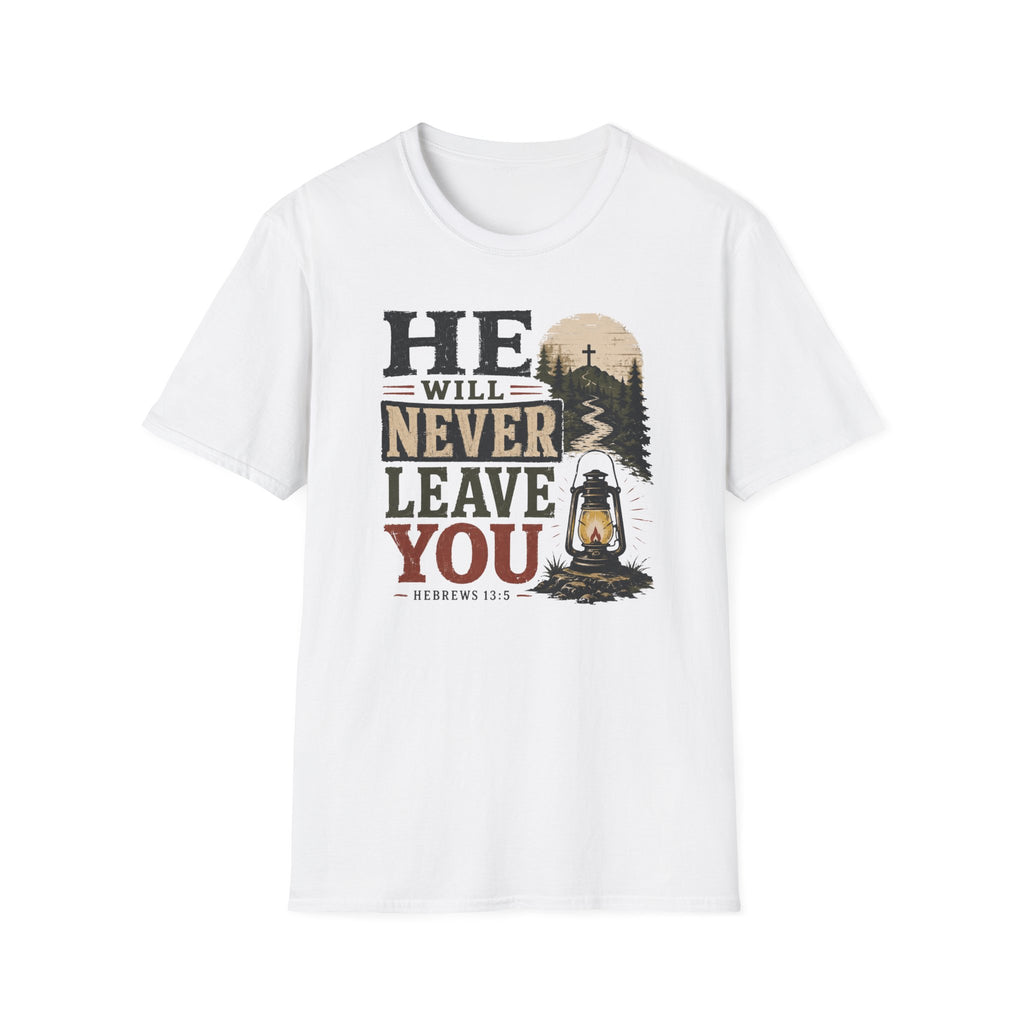 He will never leave you T-Shirt