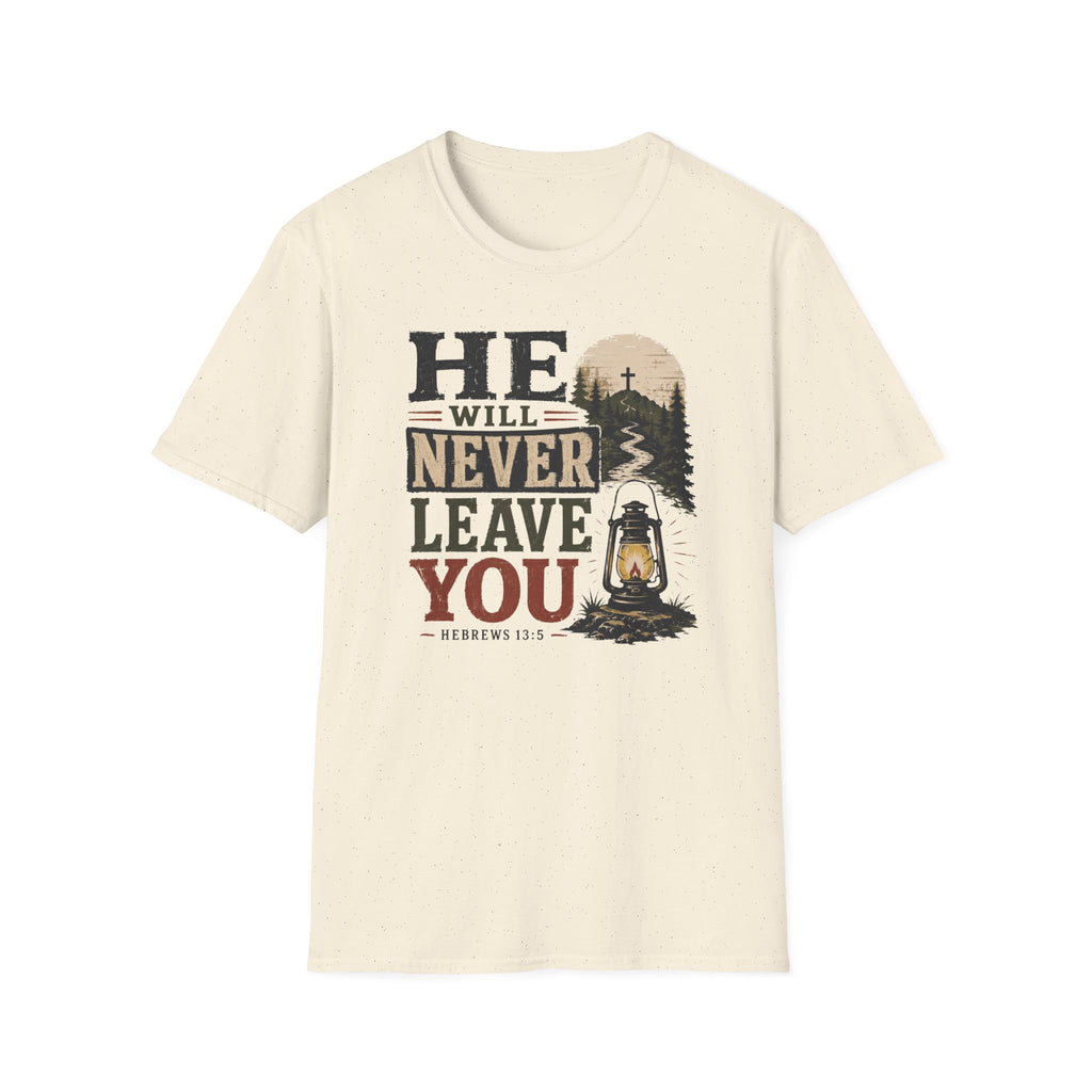 He will never leave you T-Shirt