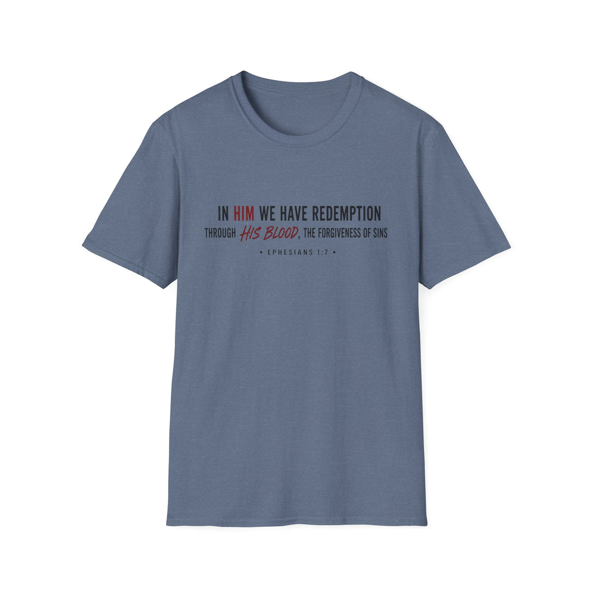 In Him we have redemption T-Shirt