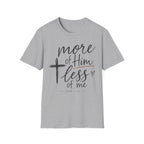 More of him less of me T-Shirt