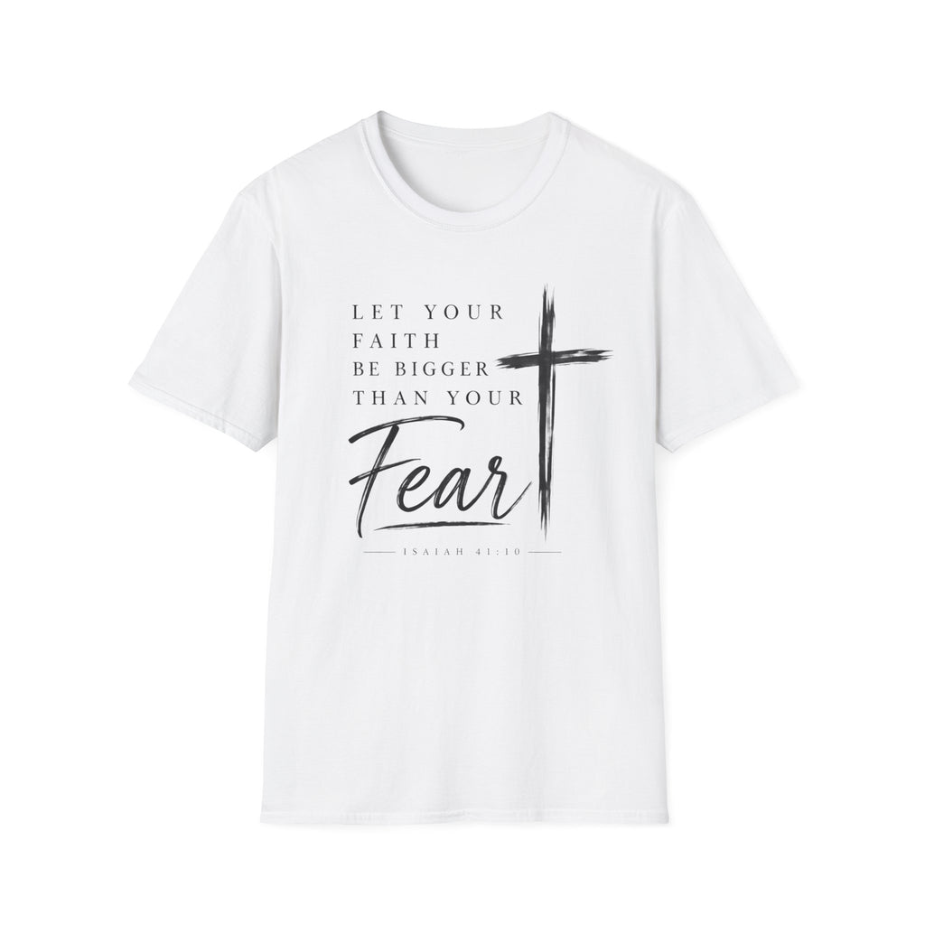 Let your faith be bigger than your fear T-Shirt