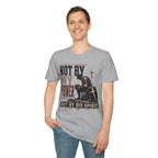Not by my Power T-Shirt