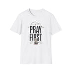 Pray First T-Shirt