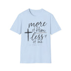 More of him less of me T-Shirt