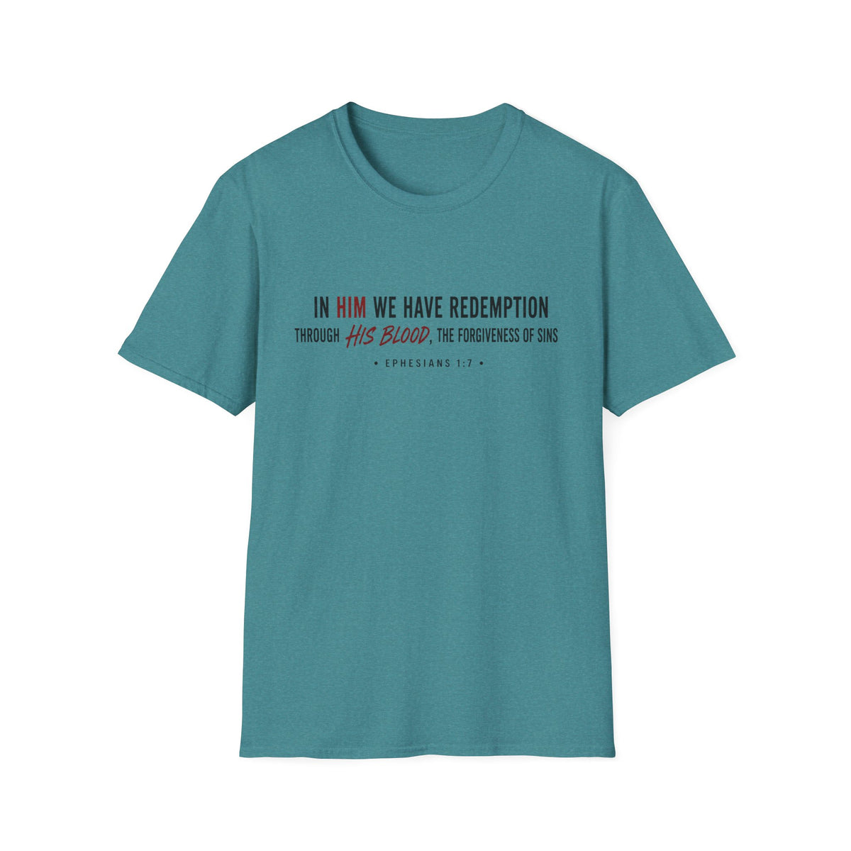 In Him we have redemption T-Shirt