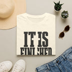It is finished T-Shirt
