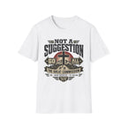 Not a Suggestion T-Shirt