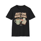 Just one more song T-Shirt