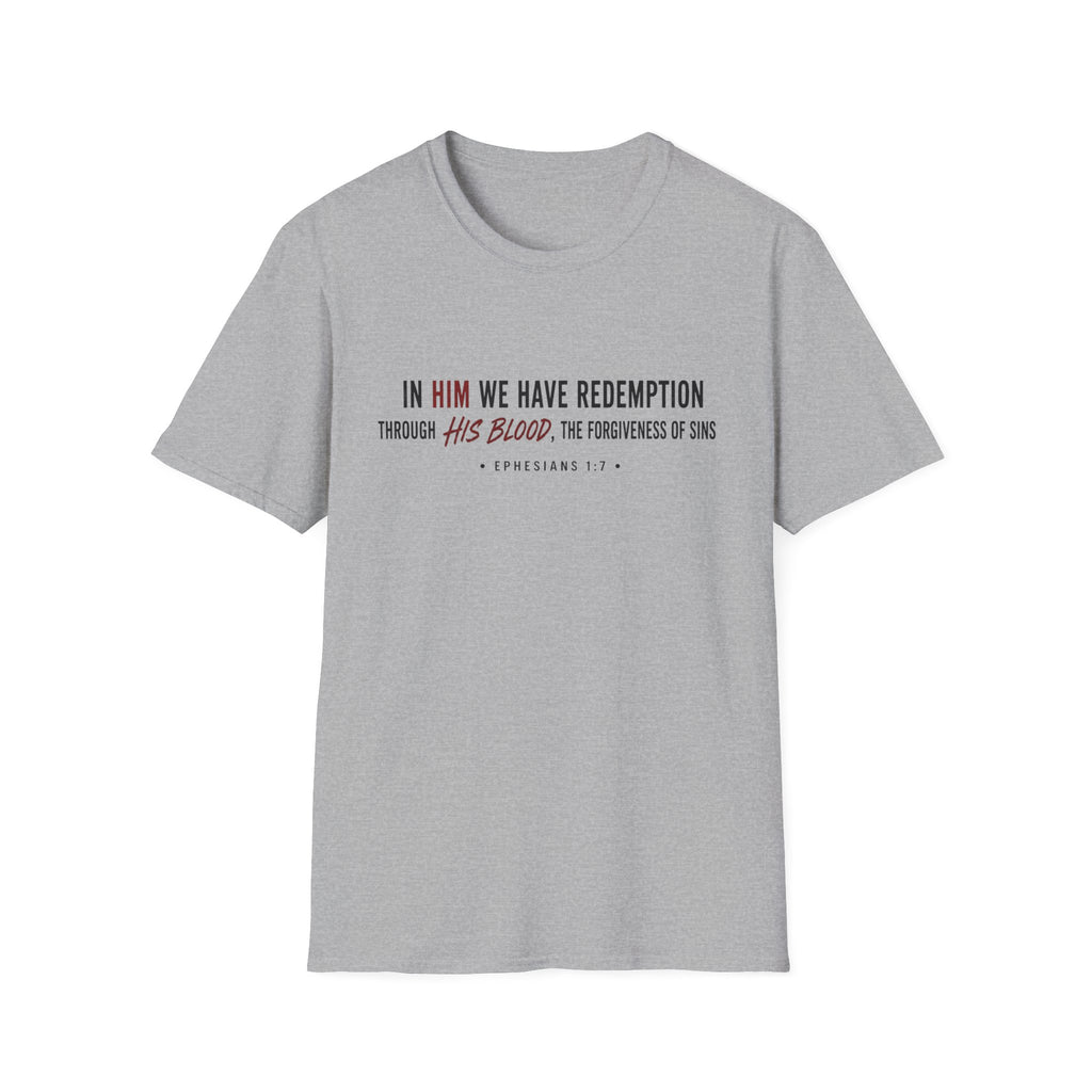 In Him we have redemption T-Shirt