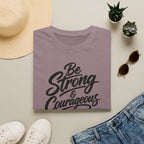 Be strong & courageous T-Shirt