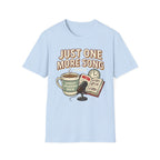Just one more song T-Shirt
