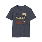 He will never leave you T-Shirt
