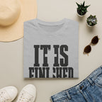 It is finished T-Shirt