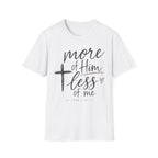More of him less of me T-Shirt