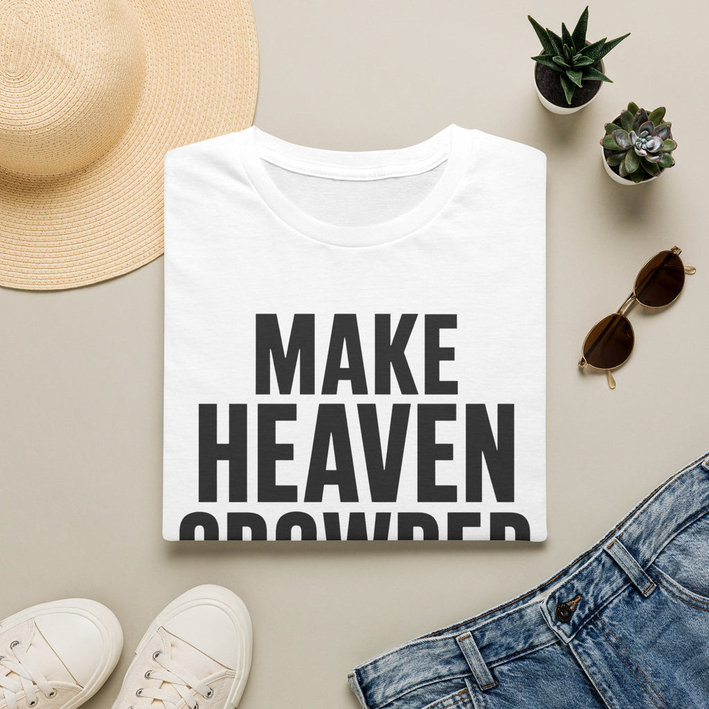 Make heaven crowded T-Shirt