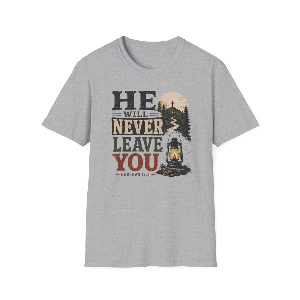 He will never leave you T-Shirt