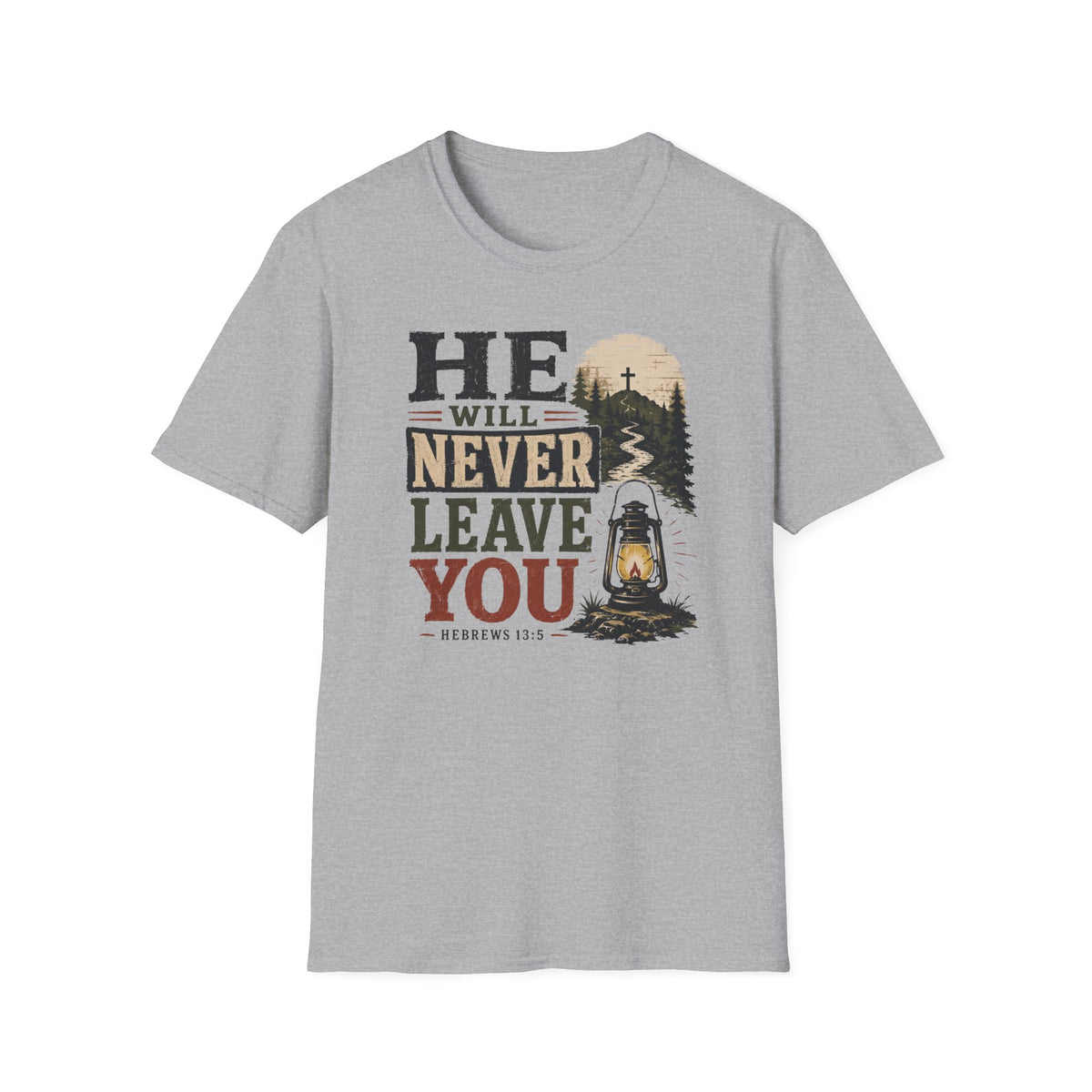 He will never leave you T-Shirt