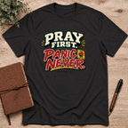 Pray first panic never  T-Shirt