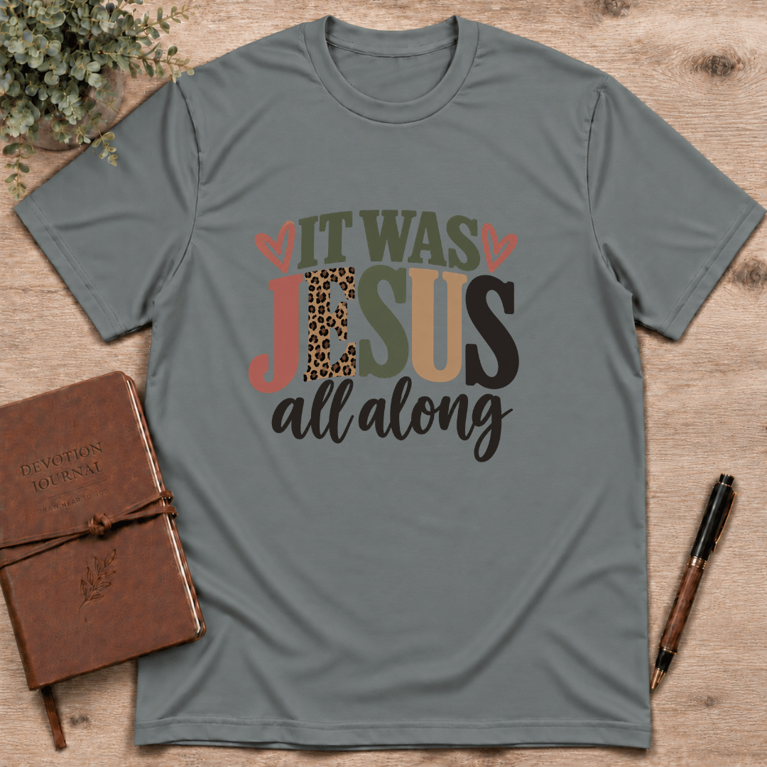 It was Jesus all along T-Shirt
