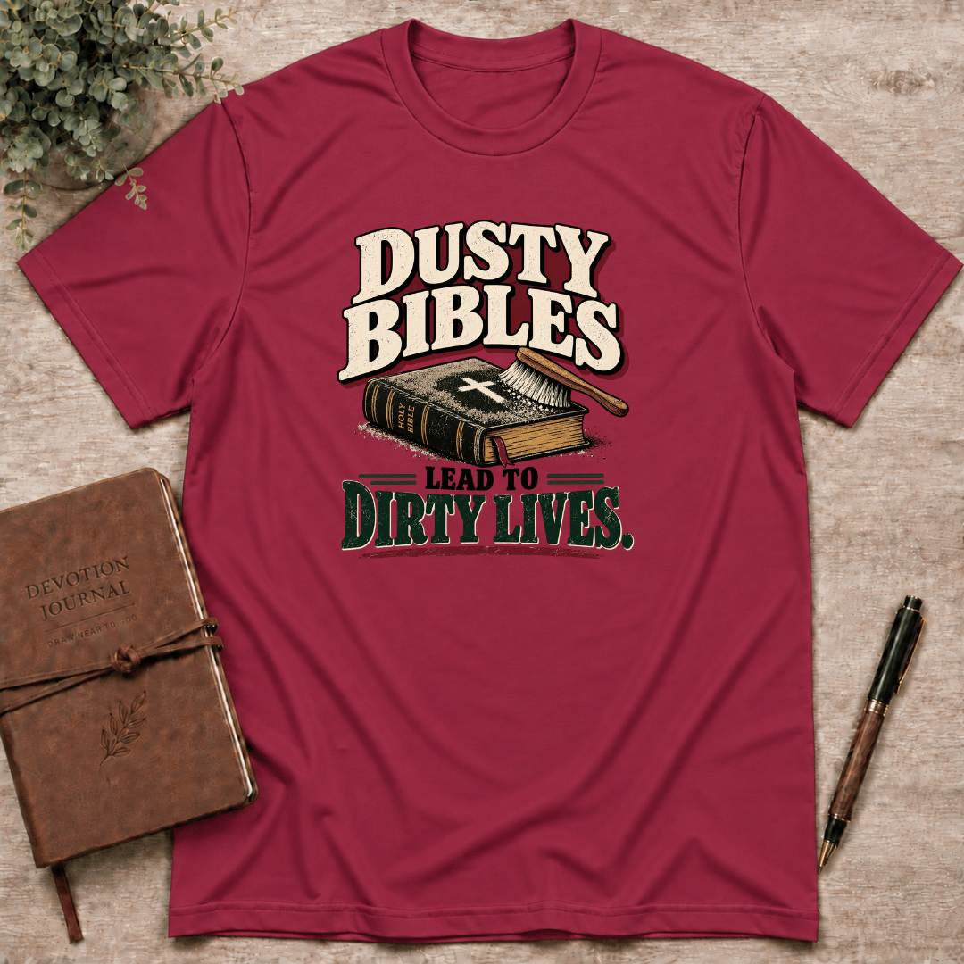 Dusty bibles lead to dirty lives T-Shirt