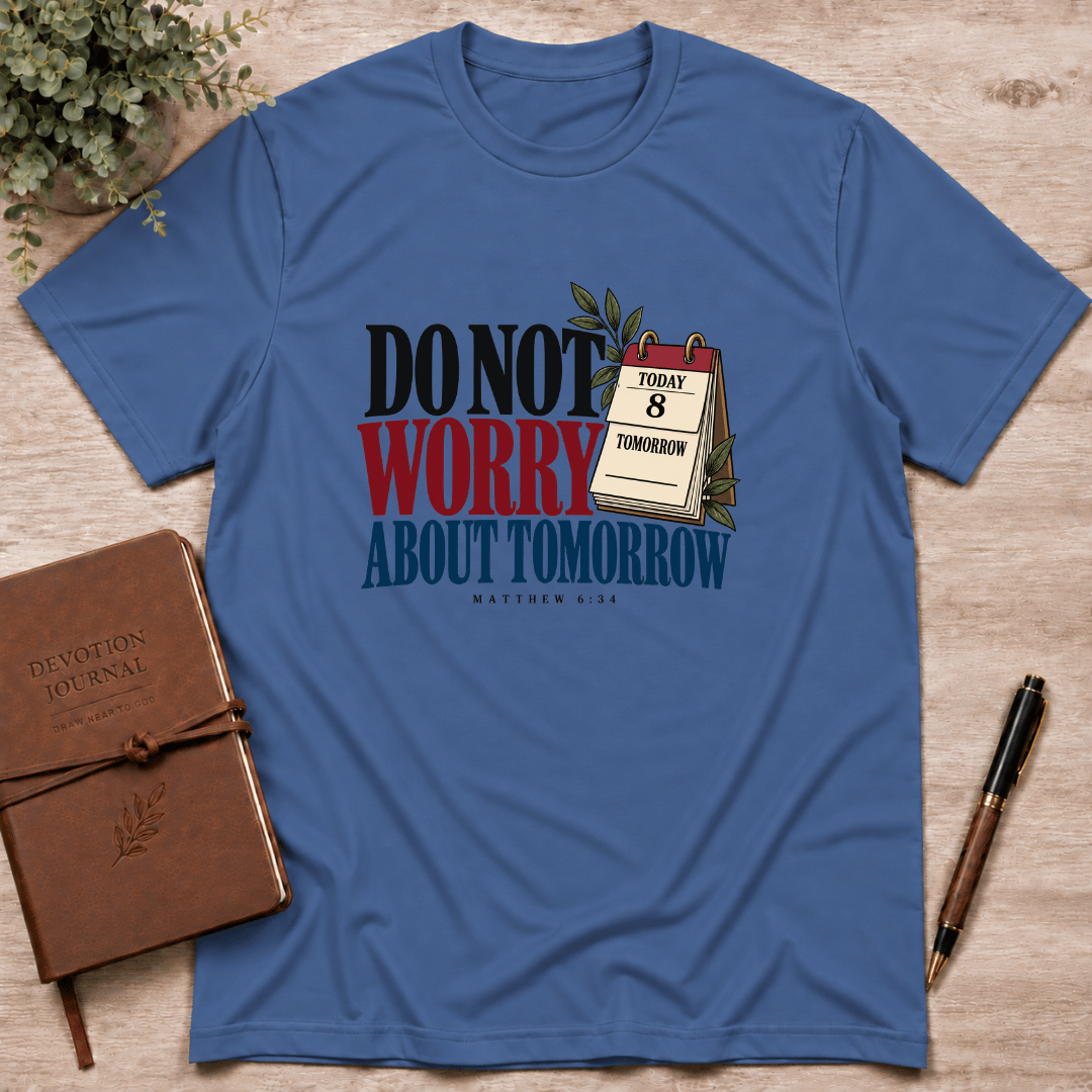 Do not worry about tomorrow T-Shirt