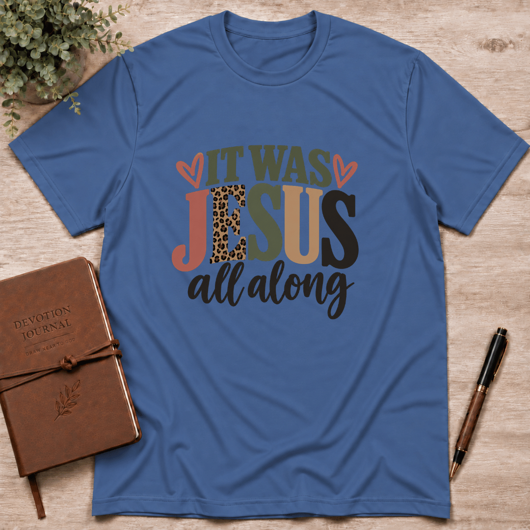 It was Jesus all along T-Shirt
