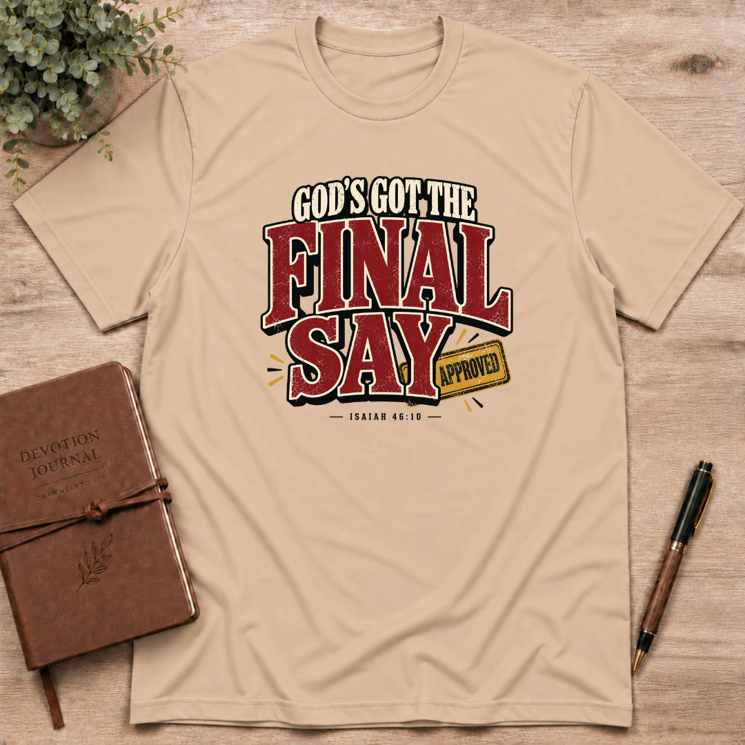 God's got the final say T-Shirt