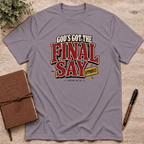 God's got the final say T-Shirt