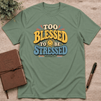 Too blessed to be stressed T-Shirt
