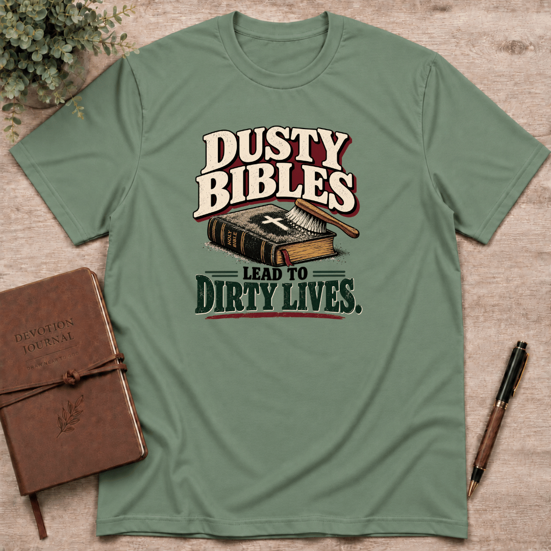 Dusty bibles lead to dirty lives T-Shirt