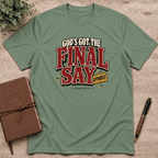 God's got the final say T-Shirt