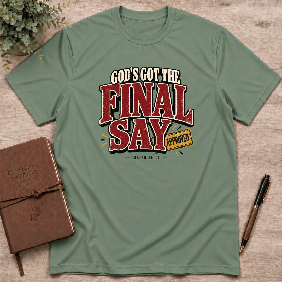 God's got the final say T-Shirt