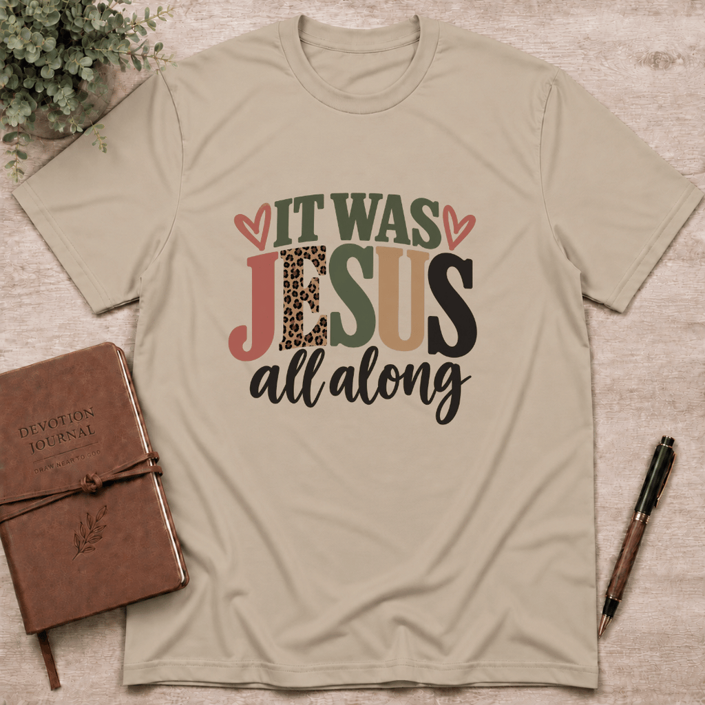 It was Jesus all along T-Shirt