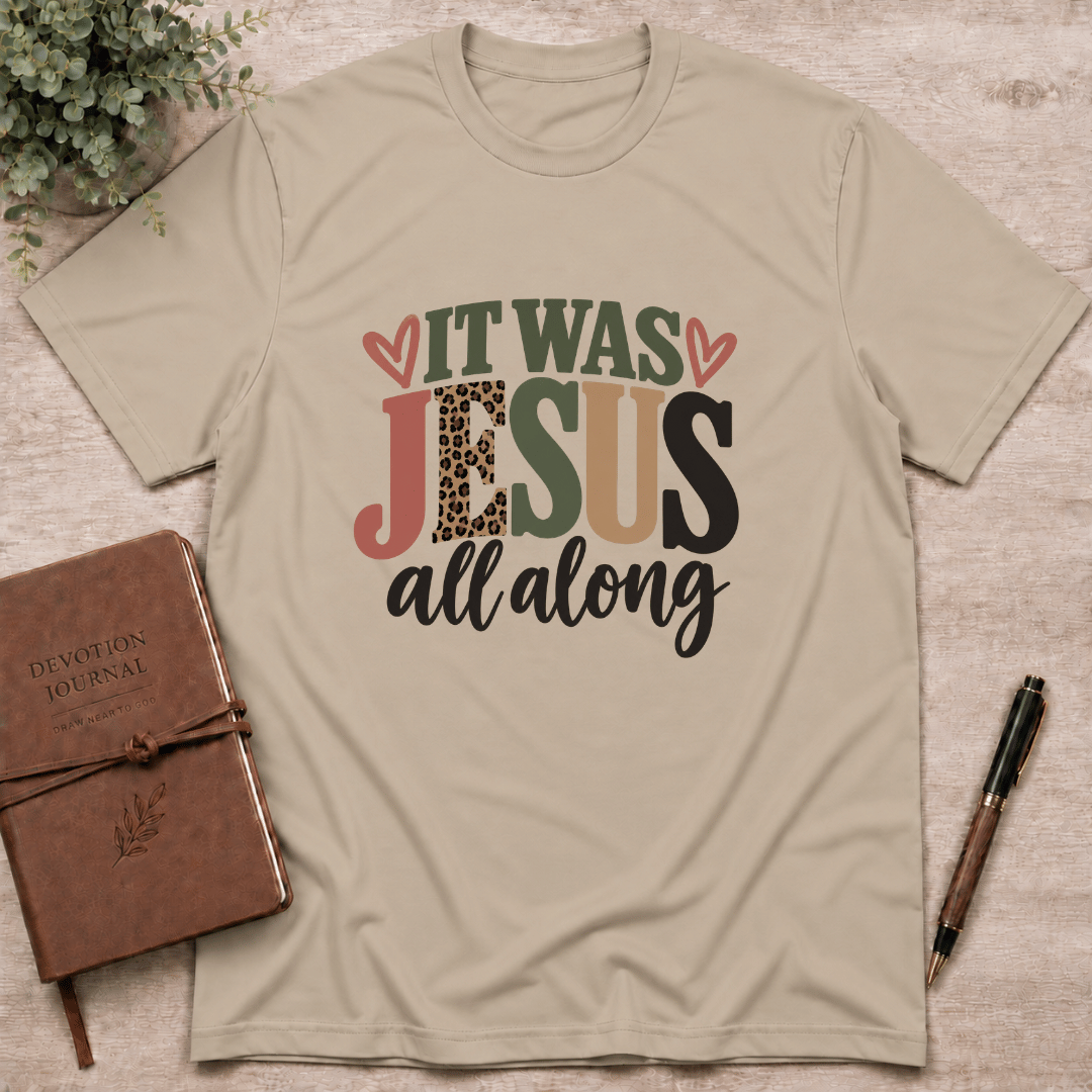 It was Jesus all along T-Shirt