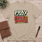 Pray first panic never  T-Shirt