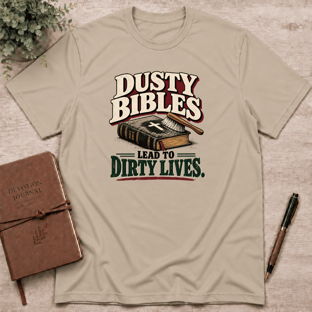 Dusty bibles lead to dirty lives T-Shirt