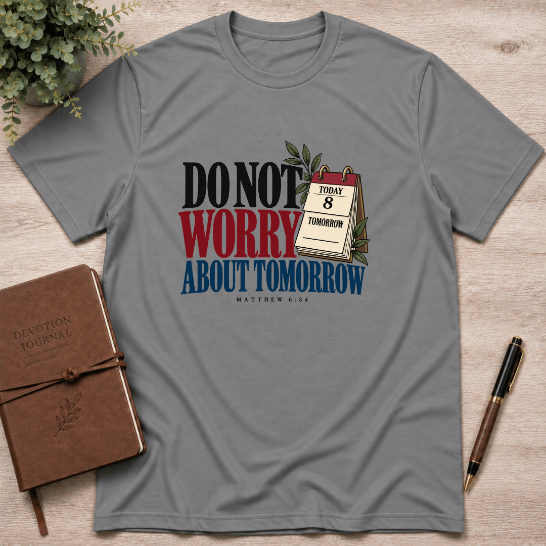 Do not worry about tomorrow T-Shirt