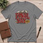 God's got the final say T-Shirt