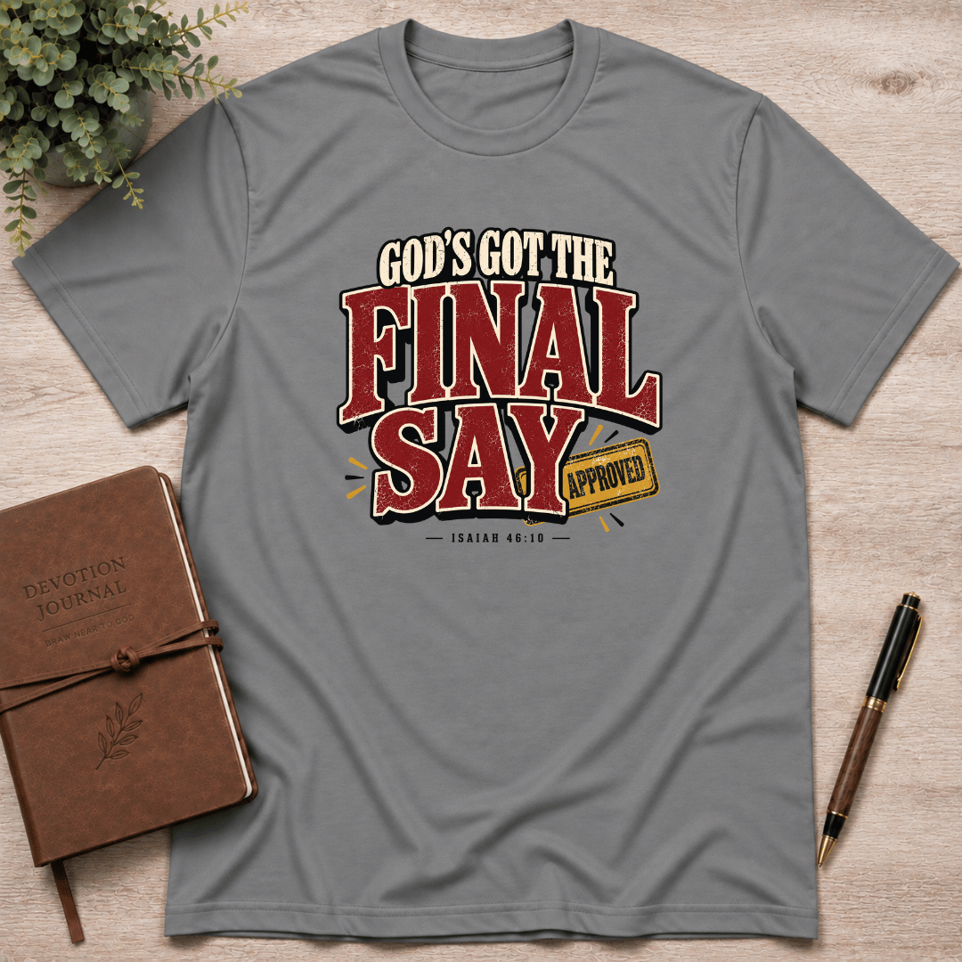 God's got the final say T-Shirt